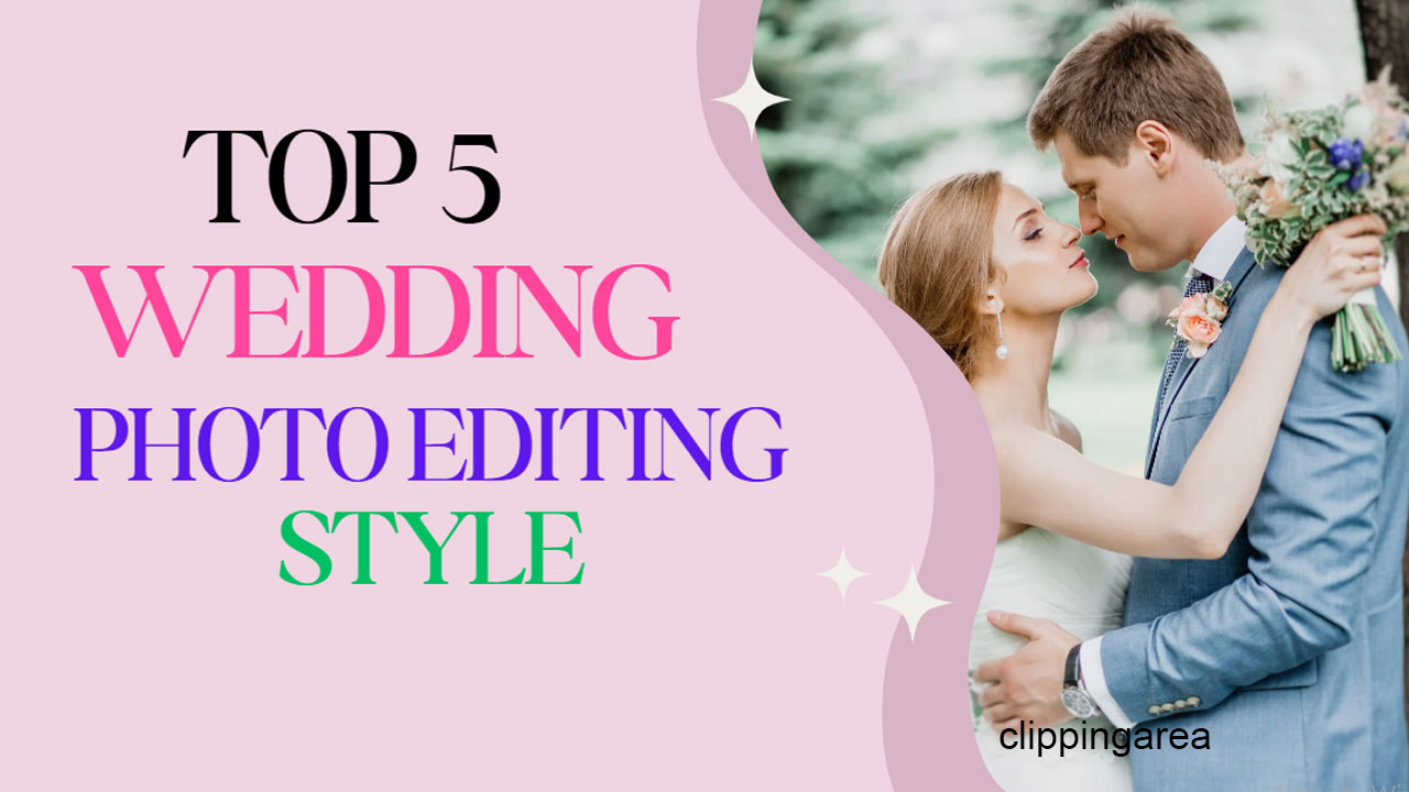 Wedding Photo Editing Styles