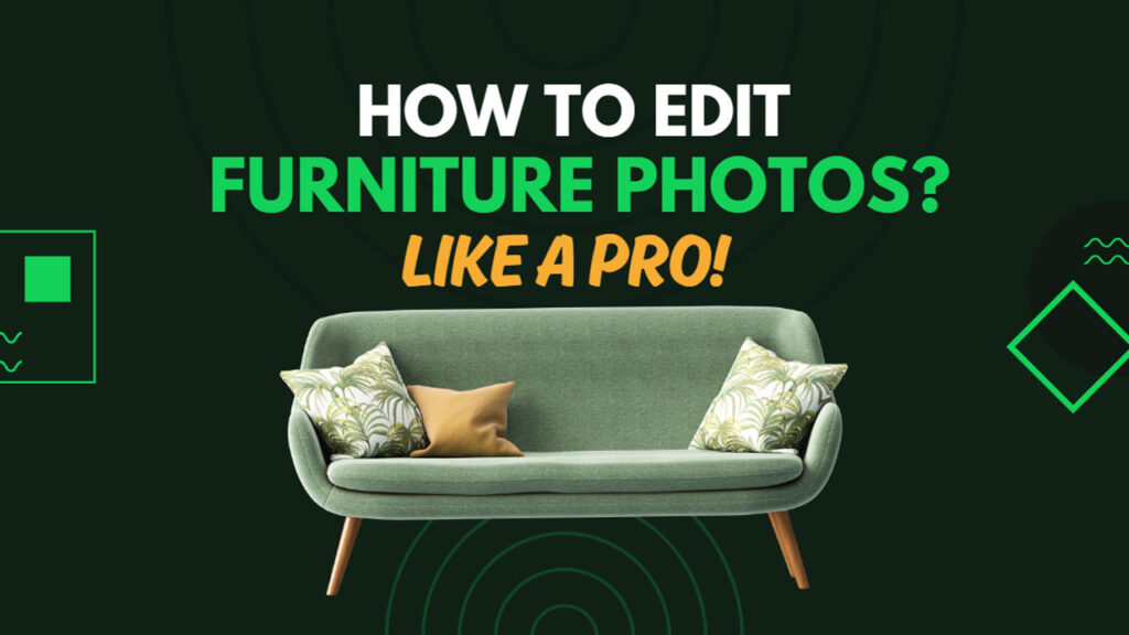 How To Edit Furniture Photos